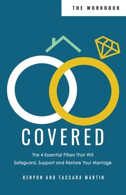 Covered Workbook: The 4-Essential Pillars That Will Safeguard, Support, and Restore Your Marriage by Taccara L. Martin, Kenyon D. Martin