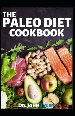 The Paleo Diet Cookbook: Easy your taste, stay healthy and lose weight. Essential guide to Paleo diet Recipes for beginners and pros by John Tyler