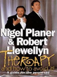 Therapy and How To Avoid It! by Nigel Planer, Robert Llewellyn