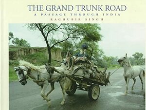 The Grand Trunk Road: A Passage Through India by Raghubir Singh