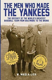 The Men Who Made the Yankees by W. Nikola-Lisa