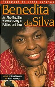 Benedita Da Silva: An Afro-Brazilian Woman's Story of Politics and Love by Benedita Da Silva