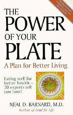 The Power of Your Plate: Eating Well for Better Health - 20 Experts Tell You How (Revised) by Neal D. Barnard