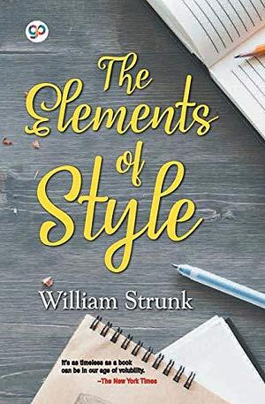 The Elements of Style : Writing Strategies with Grammar by William Strunk Jr., William Strunk Jr.