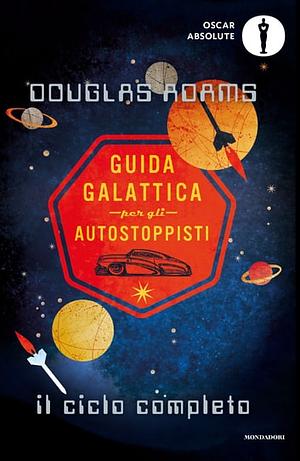 Guida galattica per gli autostoppisti: Il ciclo completo by Douglas Adams