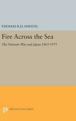 Fire Across the Sea: The Vietnam War and Japan 1965-1975 by Thomas R. H. Havens