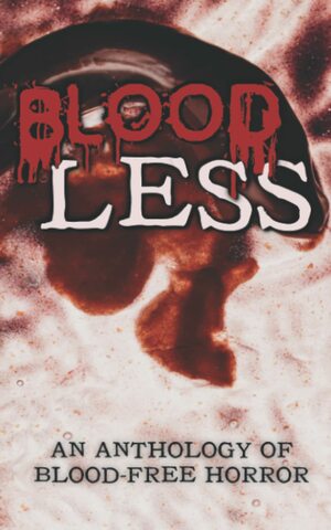 Bloodless: An Anthology of Blood-Free Horror by Donna J. W. Munro, Nico Bell, Sophia Snyder, Chelsea Pumpkins, Pedro Íñiguez, Ai Jiang, Amanda M. Blake, Catherine Kuo, Marsheila Rockwell, Tehnuka, Bri Crozier, Abigail Guerrero, Max Turner, Tyrone Long, Koji A. Dae, Vanessa Santos, Donyae Coles, Vanessa Jae, Lee Nash, Gustavo Bondoni, Jules Vasquez, Roni Stinger