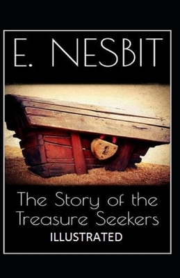 The Story of the Treasure Seekers Illustrated by E. Nesbit