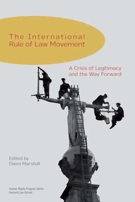 The International Rule of Law Movement: A Crisis of Legitimacy and the Way Forward by 