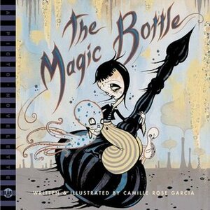 The Magic Bottle: A Blab! Storybook by Camille Rose Garcia