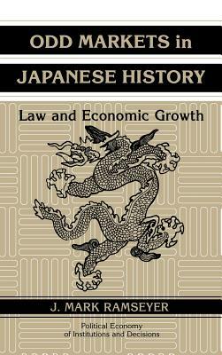 Odd Markets in Japanese History: Law and Economic Growth by J. Mark Ramseyer