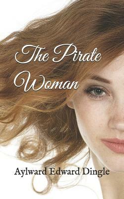 The Pirate Woman by Aylward Edward Dingle