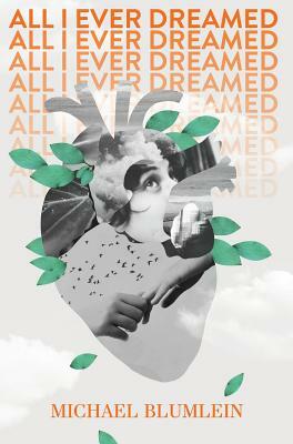 All I Ever Dreamed: Stories by Michael Blumlein