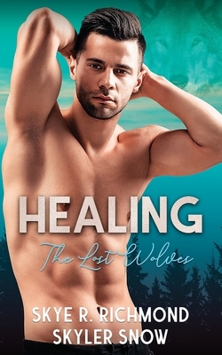 Healing: An MM Shifter Mpreg Romance by Skye R. Richmond, Skyler Snow