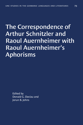 The Correspondence of Arthur Schnitzler and Raoul Auernheimer with Raoul Auernheimer's Aphorisms by 
