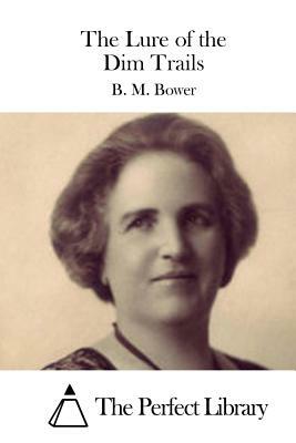 The Lure of the Dim Trails by B. M. Bower