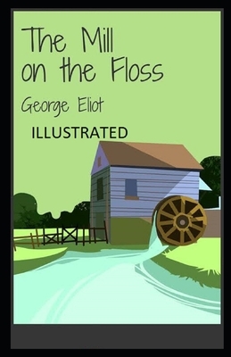 The Mill on the Floss Illustrated by George Eliot