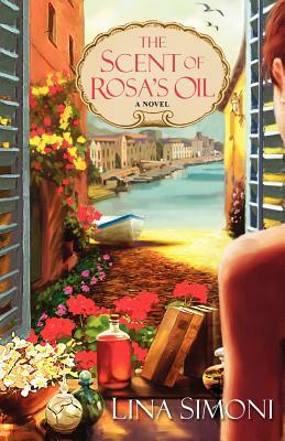 The Scent of Rosa's Oil by Lina Simoni