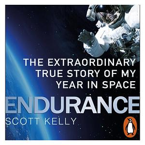 Endurance: A Year in Space, a Lifetime of Discovery by Scott Kelly