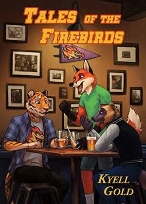 Tales of the Firebirds: Stories from the world of Out of Position by Tess Garman, Kyell Gold, Deus Ex Moose