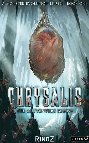 Chrysalis: The Antventure Begins: A LitRPG Adventure by RinoZ
