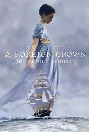 A Foreign Crown (Royal Regency, #1) by Jen Geigle Johnson