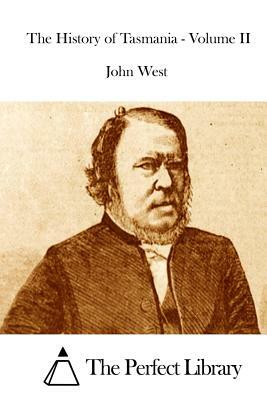 The History of Tasmania - Volume II by John West