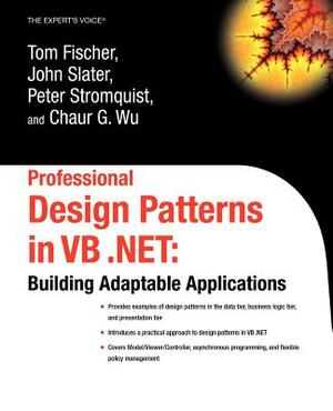 Professional Design Patterns in VB .Net: Building Adaptable Applications by Tom Fischer, Chaur Wu, Peter Stromquist