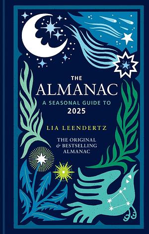 The Almanac: A Seasonal Guide to 2025 by Lia Leendertz