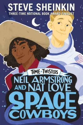 Neil Armstrong and Nat Love, Space Cowboys by Steve Sheinkin