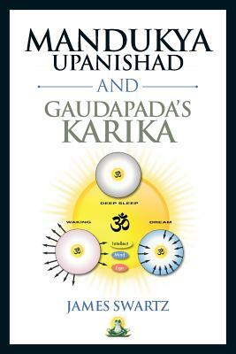 Mandukya Upanishad and Gaudapada's Karika by James Swartz