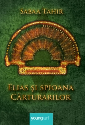 Elias şi spioana cărturarilor by Sabaa Tahir, Iulia Arsintescu