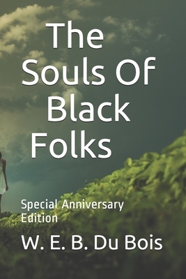 The Souls Of Black Folks: Special Anniversary Edition by W.E.B. Du Bois