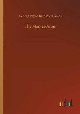 The Man-At-Arms by George Payne Rainsford James