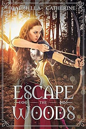 Escape the Woods: (YA medieval historical romance/fantasy/clean romance) (The Darrenberg Forest Series Book 1) by Gabriella Catherine