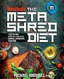 Men's Health The MetaShred Diet: Your 28-Day Rapid Fat-Loss Plan. Simple. Effective. Amazing. by Editors of Men's Health Magazi, Michael Roussell