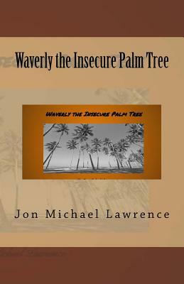 Waverly the Insecure Palm Tree by Jon Michael Lawrence