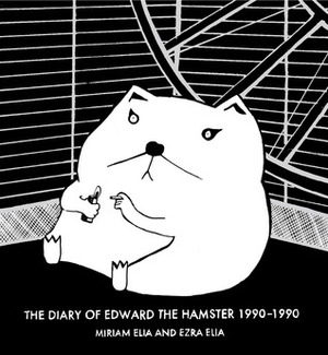 The Diary of Edward the Hamster 1990–1990 by Ezra Elia, Miriam Elia