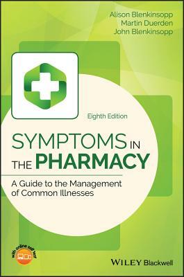 Symptoms in the Pharmacy: A Guide to the Management of Common Illnesses by Martin Duerden, Alison Blenkinsopp, John Blenkinsopp