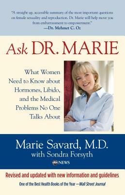 Ask Dr. Marie: What Women Need to Know about Hormones, Libido, and the Medical Problems No One Talks about by Marie Savard