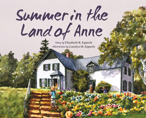Summer in the Land of Anne by Elizabeth Rollins Epperly