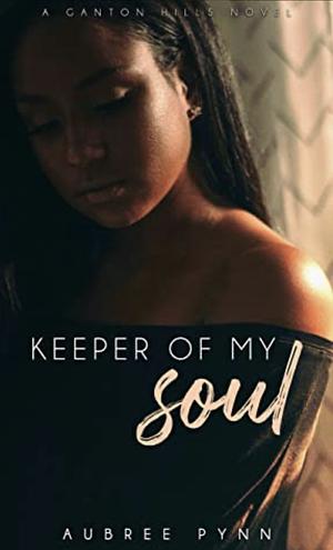 Keeper of My Soul: A Ganton Hills Novel by Aubreé Pynn