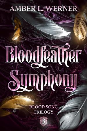 Bloodfeather Symphony by Amber L. Werner