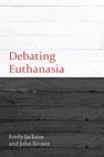 Debating Euthanasia by John Keown, Emily Jackson