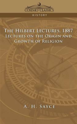 The Hibbert Lectures, 1887: Lectures on the Origin and Growth of Religion by A. H. Sayce