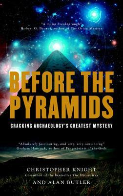 Before the Pyramids: Cracking Archaeology's Greatest Mystery by Christopher Knight