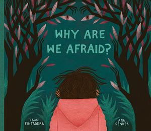 Why Are We Afraid? by Fran Pintadera