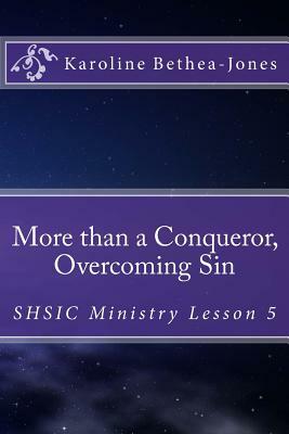 More than a Conqueror, Overcoming Sin: SHSIC Ministry Lesson 5 by Karoline Bethea-Jones