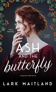 Ash and the Butterfly by Lark Maitland