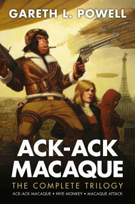The Complete Ack-Ack Macaque Trilogy by Gareth L. Powell